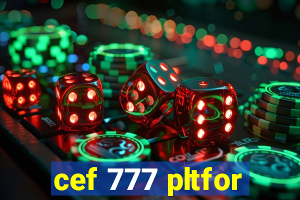 cef 777 pltfor